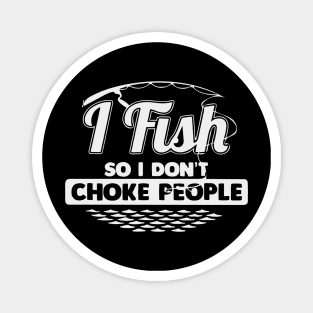 I Fish So I Don't Choke People Funny Sayings Fishing Magnet